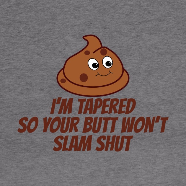 Funny Poop Tapered So Butt Won't Slam Shut by RudeUniverse